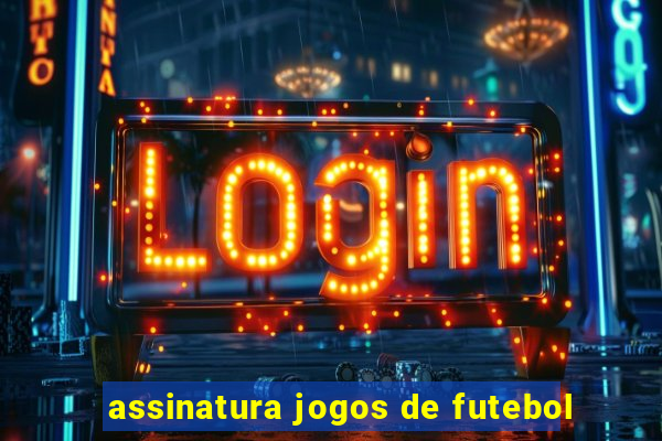 assinatura jogos de futebol