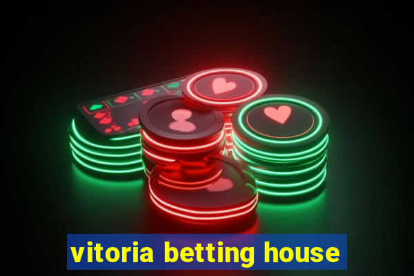 vitoria betting house