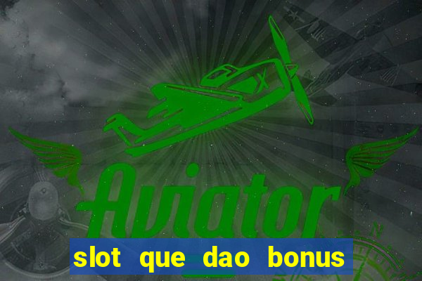 slot que dao bonus no cadastro