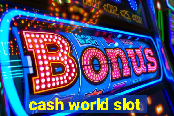 cash world slot