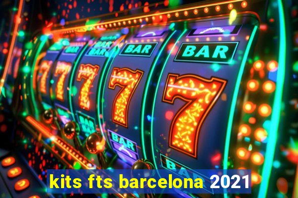 kits fts barcelona 2021