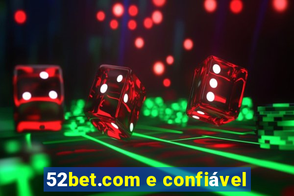 52bet.com e confiável