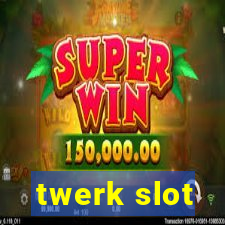 twerk slot