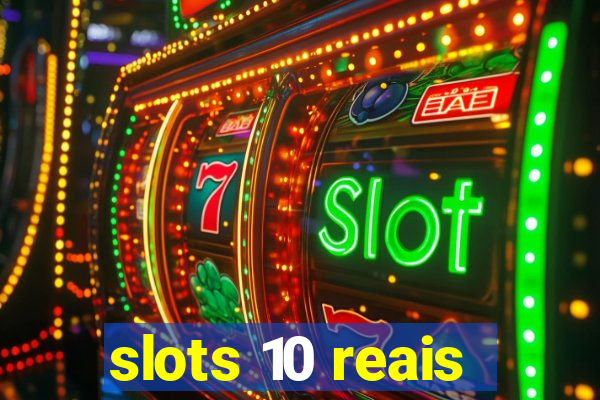 slots 10 reais