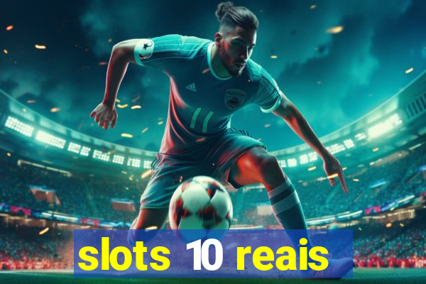 slots 10 reais