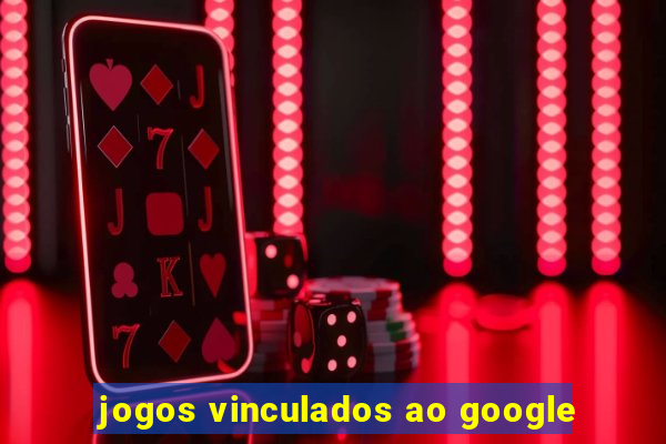 jogos vinculados ao google