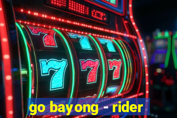 go bayong - rider