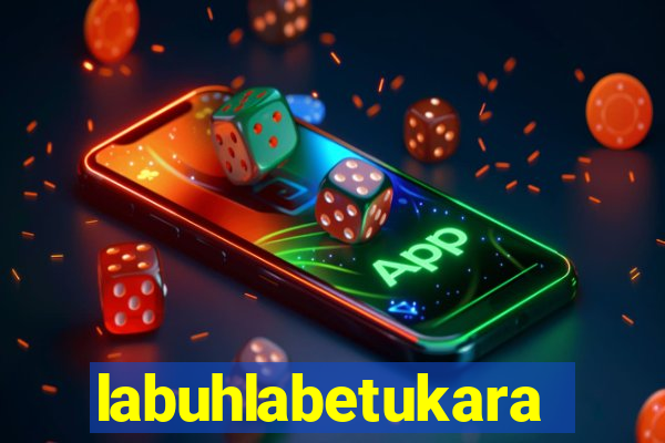 labuhlabetukara