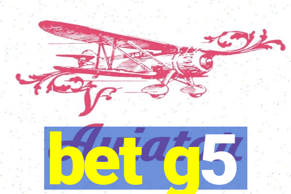 bet g5