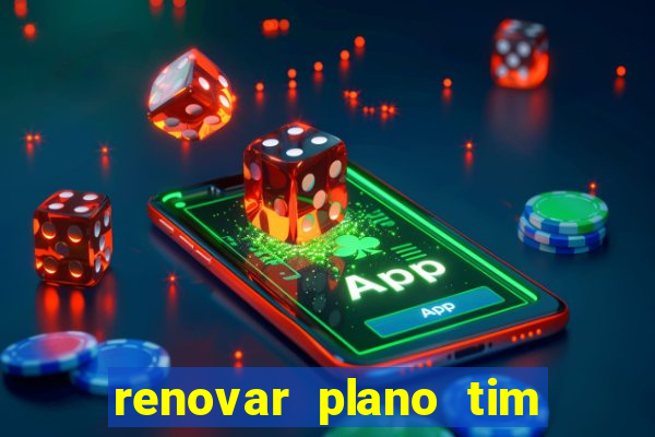 renovar plano tim beta antes do prazo