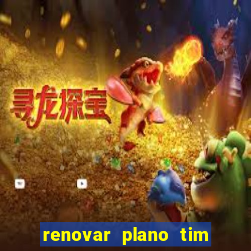 renovar plano tim beta antes do prazo