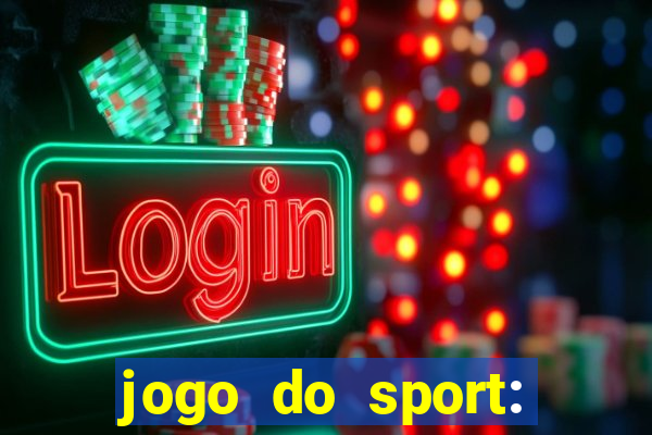 jogo do sport: onde assistir