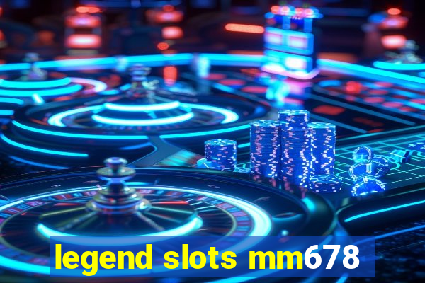 legend slots mm678