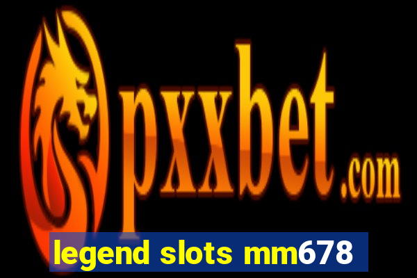 legend slots mm678