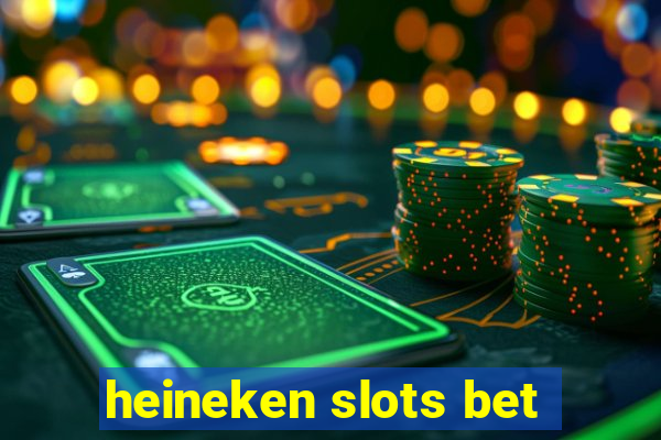 heineken slots bet