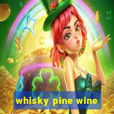 whisky pine wine