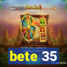 bete 35