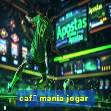 caf茅 mania jogar