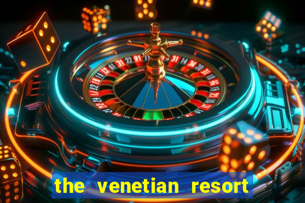 the venetian resort hotel & casino