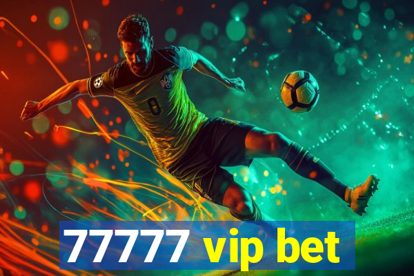 77777 vip bet