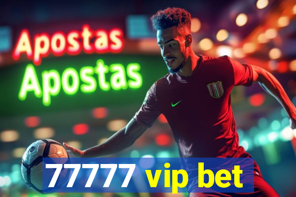 77777 vip bet