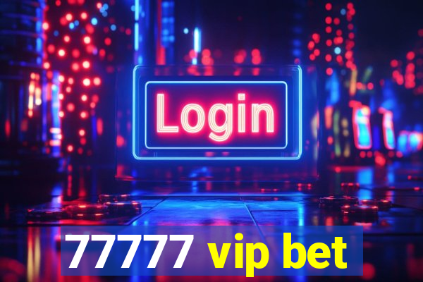 77777 vip bet