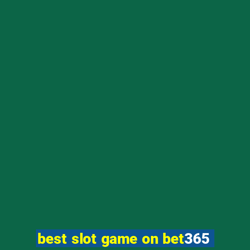 best slot game on bet365