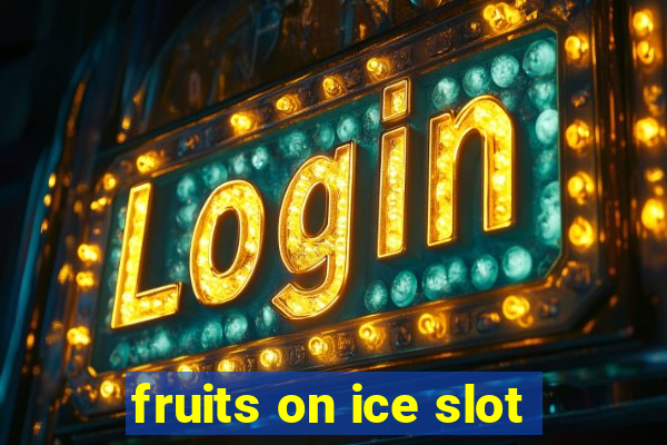 fruits on ice slot