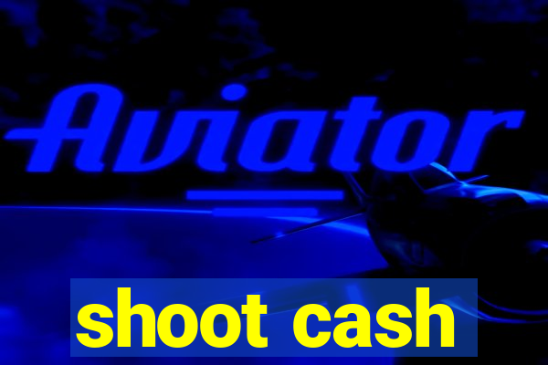 shoot cash