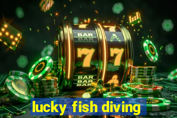 lucky fish diving