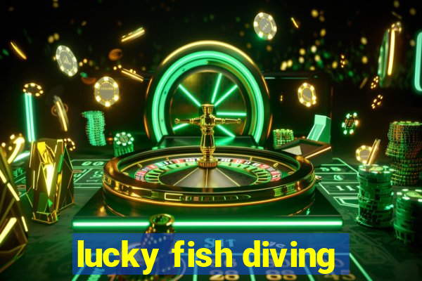 lucky fish diving