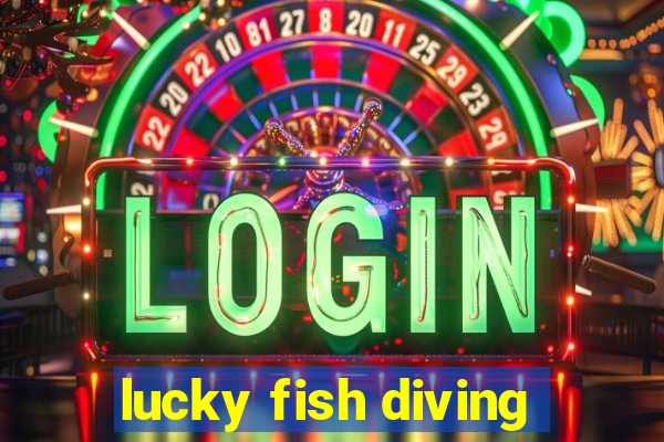 lucky fish diving