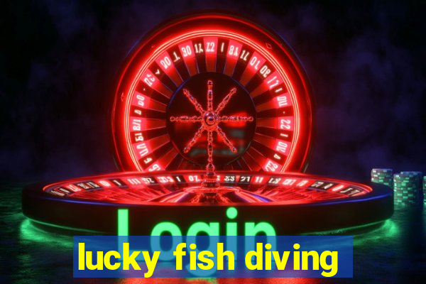 lucky fish diving