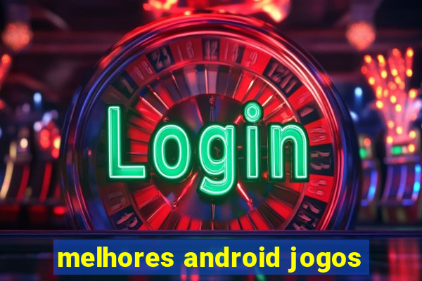 melhores android jogos