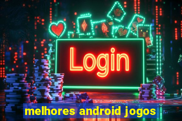 melhores android jogos