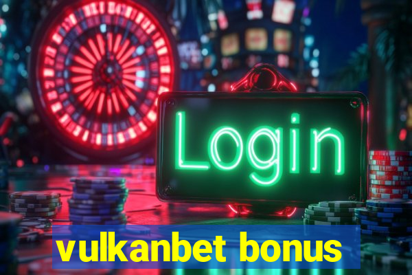 vulkanbet bonus