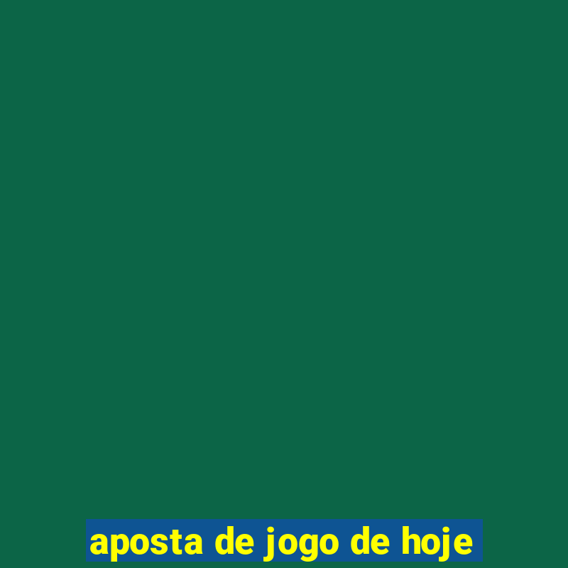 aposta de jogo de hoje