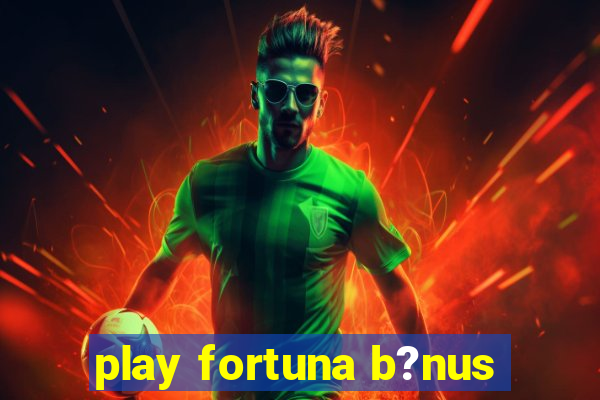 play fortuna b?nus