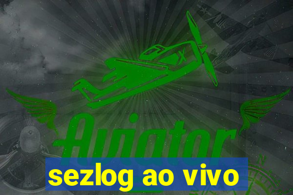 sezlog ao vivo