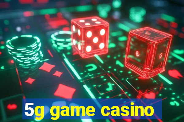 5g game casino