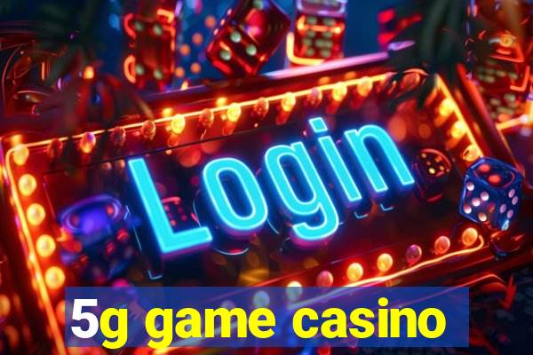 5g game casino