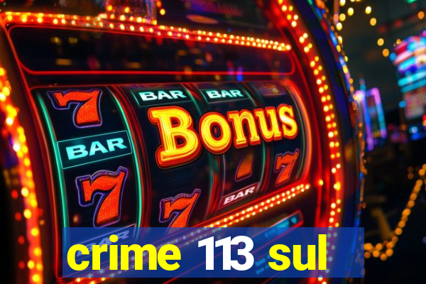 crime 113 sul