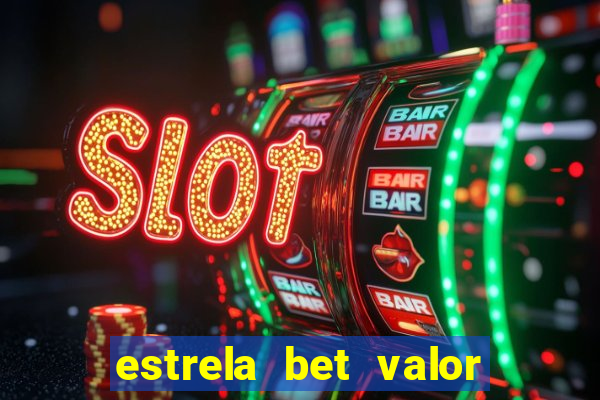 estrela bet valor minimo de saque