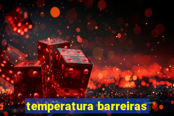 temperatura barreiras