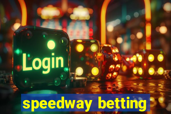 speedway betting