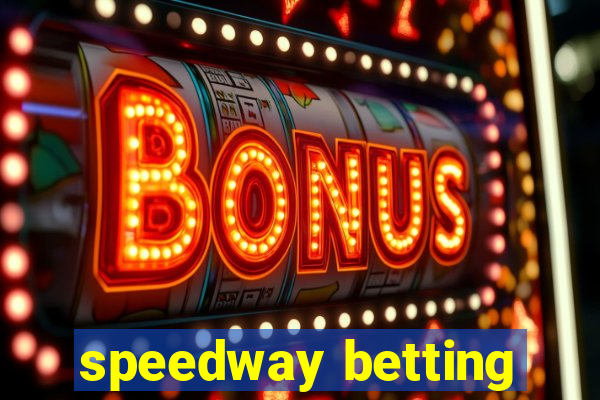 speedway betting