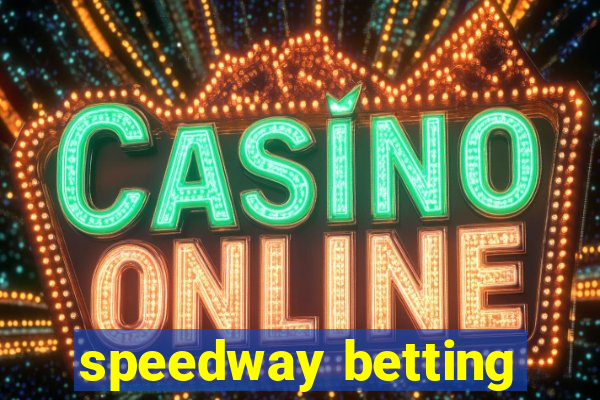 speedway betting