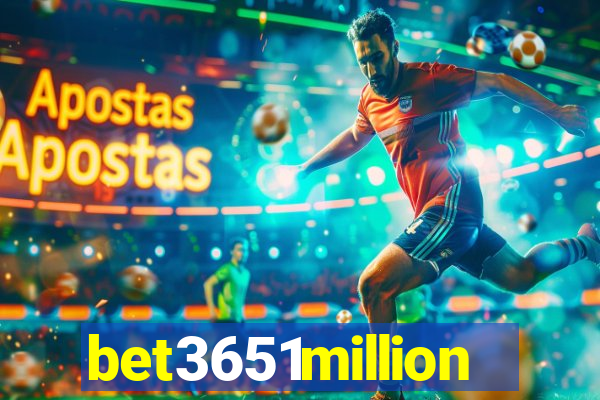 bet3651million