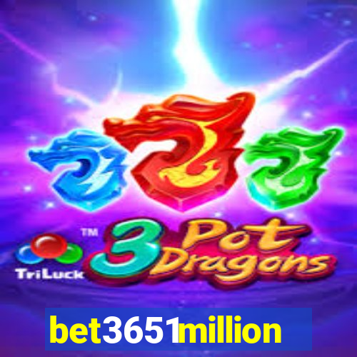 bet3651million