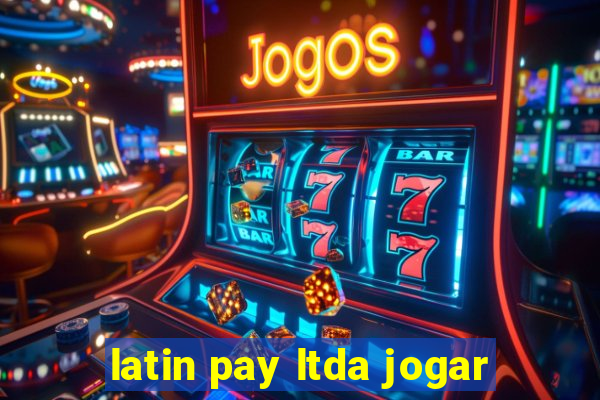 latin pay ltda jogar